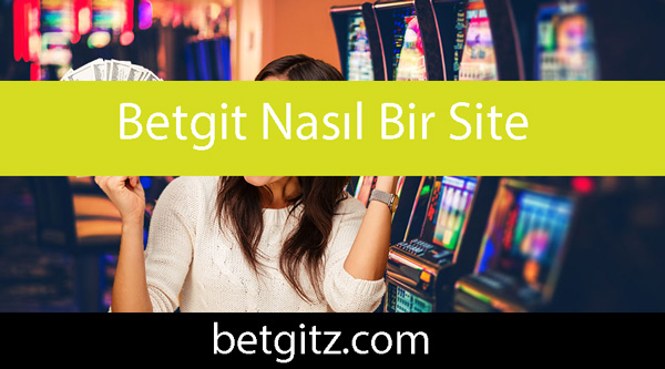 Betgit nasıl bir site olduğunu göstermektedir.